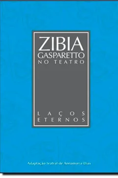 Livro Laços Eternos - Coleção Zibia Gasparetto no Teatro - Resumo, Resenha, PDF, etc.