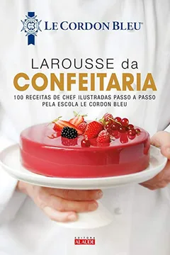Livro Larousse da Confeitaria - Resumo, Resenha, PDF, etc.