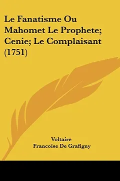Livro Le Fanatisme Ou Mahomet Le Prophete; Cenie; Le Complaisant (1751) - Resumo, Resenha, PDF, etc.