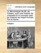 Livro Le Micromgas de Mr. de Voltaire, Avec Une Histoire de Croisades & Un Nouveau Plan de L'Histoire de L'Esprit Humain. Par Le Meme. - Resumo, Resenha, PDF, etc.