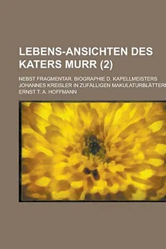 Livro Lebens-Ansichten Des Katers Murr; Nebst Fragmentar. Biographie D. Kapellmeisters Johannes Kreisler in Zufalligen Makulaturblattern Volume 2 - Resumo, Resenha, PDF, etc.