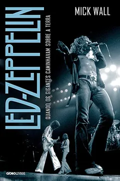 Livro Led Zeppelin. Quando os Gigantes Caminhavam Sobre a Terra - Resumo, Resenha, PDF, etc.