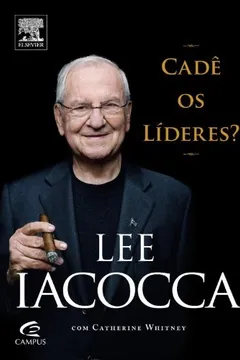 Livro Lee Iacocca. Cadê Os Líderes ? - Resumo, Resenha, PDF, etc.