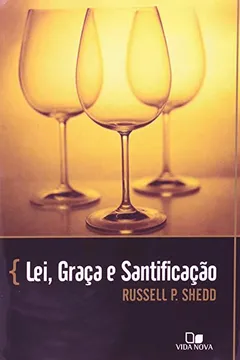Livro Lei, Graça e Santificação - Resumo, Resenha, PDF, etc.
