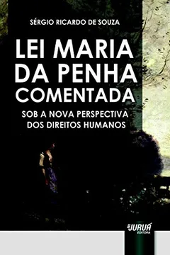Livro Lei Maria da Penha Comentada. Sob a Nova Perspectiva dos Direitos Humanos - Resumo, Resenha, PDF, etc.
