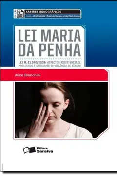 Livro Lei Maria Da Penha. Lei N. 11.340/2006. Aspectos Assistenciais Protetivos E Criminais Da Violencia De Genero - Coleção Saberes Monograficos - Resumo, Resenha, PDF, etc.