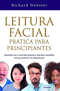 Livro Leitura Facial Prática Para Principiantes: Aprenda A Ler O Rosto Das Pessoas E Seja Bem-sucedido Em Sua Carreira E Na Vida Pessoal - Resumo, Resenha, PDF, etc.