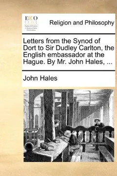 Livro Letters from the Synod of Dort to Sir Dudley Carlton, the English Embassador at the Hague. by Mr. John Hales, ... - Resumo, Resenha, PDF, etc.