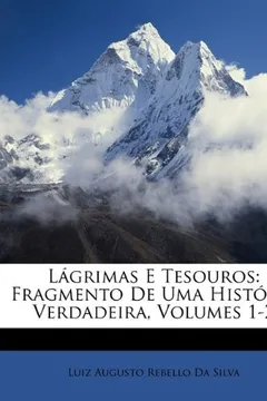 Livro Lgrimas E Tesouros: Fragmento de Uma Histria Verdadeira, Volumes 1-2 - Resumo, Resenha, PDF, etc.