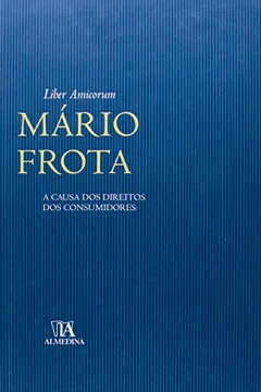 Livro Liber Amicorum Mario Frota: A Causa Dos Direitos Dos Consumidores - Resumo, Resenha, PDF, etc.