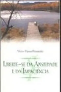 Livro Liberte-Se Da Ansiedade E Da Impaciência - Resumo, Resenha, PDF, etc.