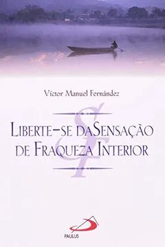 Livro Liberte-Se Da Sensação De Fraqueza Interior - Resumo, Resenha, PDF, etc.