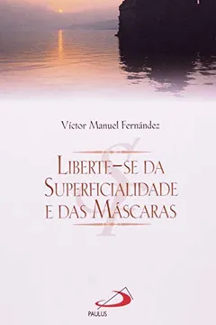 Livro Liberte-Se Da Superficialidade E Das Máscaras - Resumo, Resenha, PDF, etc.