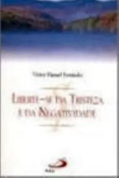 Livro Liberte-Se Da Tristeza E Da Negatividade - Resumo, Resenha, PDF, etc.