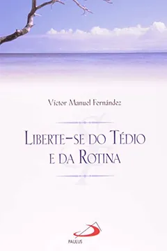 Livro Liberte-Se Do Tédio E Da Rotina - Resumo, Resenha, PDF, etc.