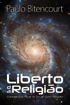 Livro Liberto Da Religiao: O Inestimavel Prazer de Ser Um Livre-Pensador - Resumo, Resenha, PDF, etc.