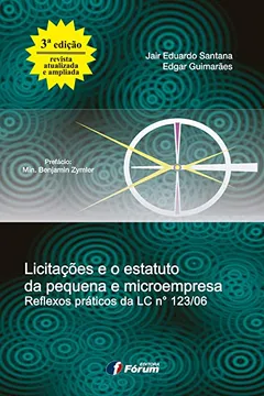 Livro Licitações e o Estatuto da Pequena e Microempresa. Reflexos Práticos da LC Nº 123/06 - Resumo, Resenha, PDF, etc.