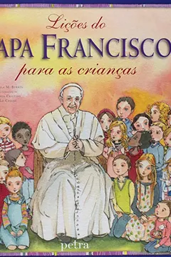 Livro Lições do Papa Francisco Para as Crianças - Resumo, Resenha, PDF, etc.