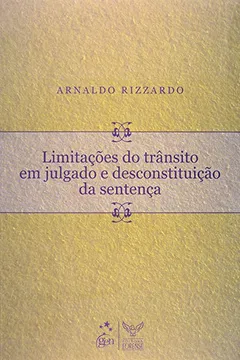 Livro Limitações Do Trânsito Em Julgado E Desconstituição Da Sentença - Resumo, Resenha, PDF, etc.