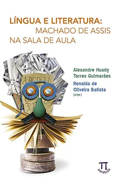 Livro Língua E Literatura. Machado De Assis Na Sala De Aula - Resumo, Resenha, PDF, etc.