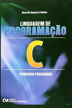 Livro Linguagem De Programacao C: Primeiros Programas - Resumo, Resenha, PDF, etc.
