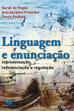 Livro Linguagem e Enunciação. Representação, Referenciação e Regulação - Resumo, Resenha, PDF, etc.