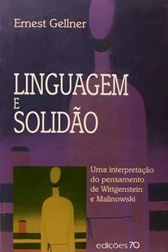 Livro Linguagem e Solidão. Uma Interpretação do Pensamento de Wittgenstein e Malinowski - Resumo, Resenha, PDF, etc.
