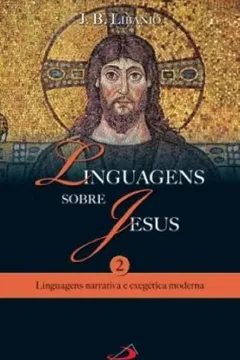 Livro Linguagens Sobre Jesus - V. 2 - Linguagens Narrativa E Exegetica Moder - Resumo, Resenha, PDF, etc.