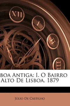 Livro Lisboa Antiga: I. O Bairro Alto de Lisboa. 1879 - Resumo, Resenha, PDF, etc.