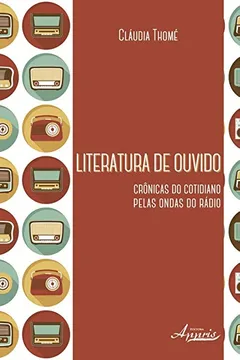 Livro Literatura de Ouvido. Crônicas do Cotidiano Pelas Ondas do Rádio - Resumo, Resenha, PDF, etc.