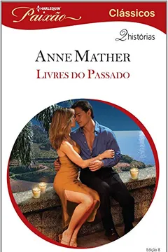 Livro Livres do Passado - Coleção Harlequin Paixão Clássicos. Número 8 - Resumo, Resenha, PDF, etc.