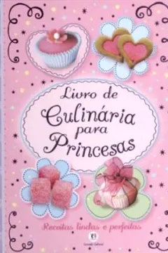 Livro Livro De Culinária Para Princesas. Receitas Lindas E Perfeitas - Resumo, Resenha, PDF, etc.