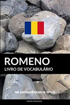Livro Livro de Vocabulário Romeno: Uma Abordagem Focada Em Tópicos - Resumo, Resenha, PDF, etc.
