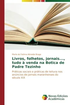 Livro Livros, Folhetos, Jornais..., Tudo a Venda Na Botica de Padre Tezinho - Resumo, Resenha, PDF, etc.