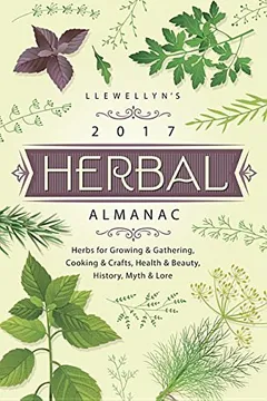Livro Llewellyn's 2017 Herbal Almanac: Herbs for Growing & Gathering, Cooking & Crafts, Health & Beauty, History, Myth & Lore - Resumo, Resenha, PDF, etc.