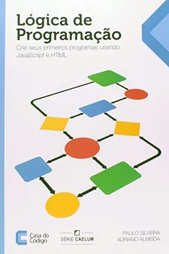 Livro Lógica de Programação. Crie Seus Primeiros Programas Usando Javascript e Html - Resumo, Resenha, PDF, etc.