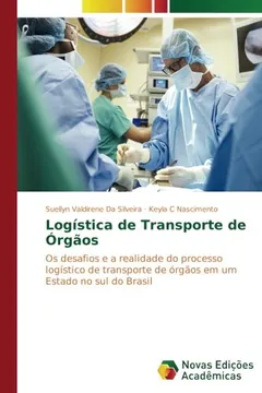 Livro Logística de Transporte de Órgãos: Os desafios e a realidade do processo logístico de transporte de órgãos em um Estado no sul do Brasil - Resumo, Resenha, PDF, etc.