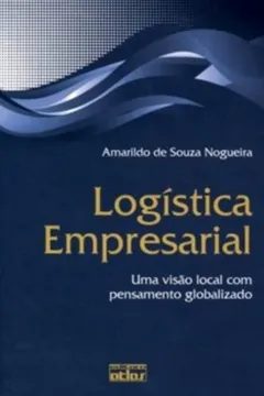 Livro Logística Empresarial. Uma Visão Local com Pensamento Globalizado - Resumo, Resenha, PDF, etc.