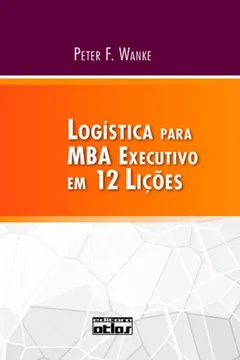 Livro Logística Para MBA Executivo em 12 Lições - Resumo, Resenha, PDF, etc.
