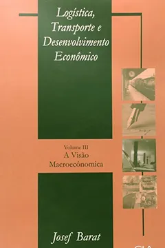 Livro Logística Transporte e Desenvolvimento Econômico. A Visão Macroeconômica - Resumo, Resenha, PDF, etc.
