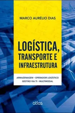 Livro Logística, Transporte e Infraestrutura. Armazenagem, Operador Logístico, Gestão Via TI e Multimodal - Resumo, Resenha, PDF, etc.
