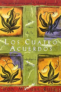 Livro Los Cuatro Acuerdos: Una Guia Practica Para La Libertad Personal, the Four Agreements, Spanish-Language Edition - Resumo, Resenha, PDF, etc.