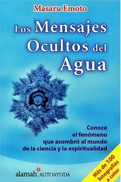 Livro Los Mensajes Ocultos del Agua: Conoce el Fenomeno Que Asombro al Mundo Da la Ciencia y la Espiritualidad - Resumo, Resenha, PDF, etc.