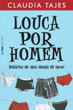 Livro Louca Por Homem. Histórias De Uma Doente De Amor - Coleção L&PM Pocket - Resumo, Resenha, PDF, etc.