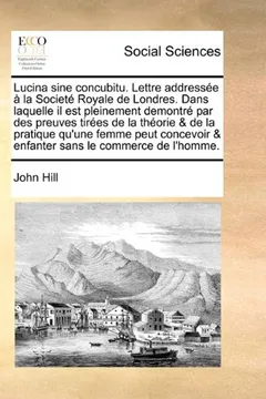 Livro Lucina Sine Concubitu. Lettre Addressee a la Societe Royale de Londres. Dans Laquelle Il Est Pleinement Demontre Par Des Preuves Tirees de La Theorie - Resumo, Resenha, PDF, etc.