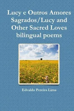 Livro Lucy E Outros Amores Sagrados/Lucy and Other Sacred Loves Bilingual Poems - Resumo, Resenha, PDF, etc.