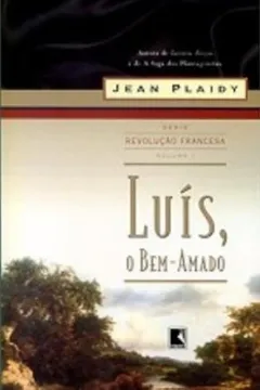 Livro Luís, o Bem-Amado - Trilogia Revolução Francesa. Volume 1 - Resumo, Resenha, PDF, etc.