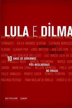 Livro Lula E Dilma. 10 Anos De Governos Pós-Neoliberais No Brasil - Resumo, Resenha, PDF, etc.