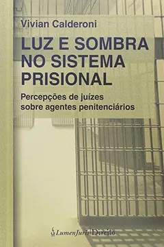 Livro Luz e Sombra No Sistema Prisional - Percepções de Juízes Sobre Agentes Penitenciários - Resumo, Resenha, PDF, etc.