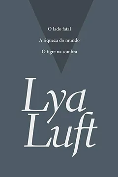 Livro Lya Luft. O Lado Fatal + A Riqueza do Mundo + O Tigre na Sombra - Caixa com 3 Volumes - Resumo, Resenha, PDF, etc.